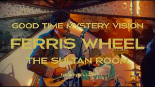 Good Time Mystery Vision - Ferris Wheel [Live at Sultan Room] (Music video)