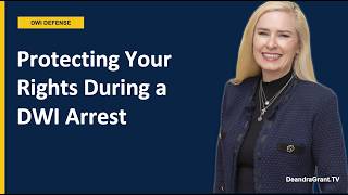 How To Protect Your Rights During A DWI Investigation Or Arrest In Texas