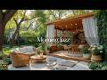 Peaceful Morning With Jazz | Cafe Jazz With Fresh Garden Ambience For Positive Mood, Relief Stress