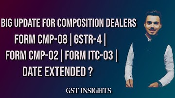 RELIEF FOR COMPOSITION DEALERS|DUE DATE FOR FILING FORM CMP-08|GSTR-4|FORM CMP-02|ITC-03| EXTENDED|