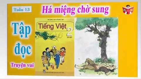 Tập Đọc Lớp 2 Tuần 13 | Há Miệng Chờ Sung | Em Vui Học