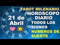 HOROSCOPO DE HOY 21 ABRIL 2024 Y NUMEROS DE LA SUERTE - TAROT MILENARIO