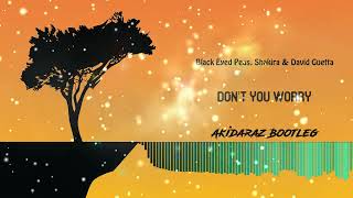 Black Eyed Peas, Shakira & David Guetta - DON'T YOU WORRY (Akidaraz Hardstyle Bootleg)