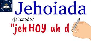 How to Pronounce Jehoiada | Bible Pronunciation Guide
