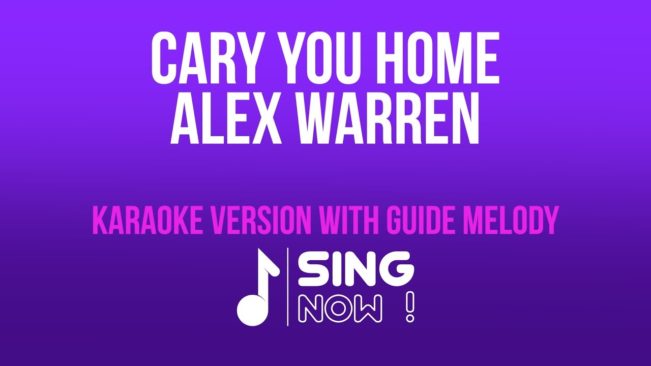 ALEX WARREN - CARRY YOU HOME ( KARAOKE VERSION WITH GUIDE MELODY ) ALEX WARREN - CARRY YOU HOME ( KARAOKE VERSION WITH GUIDE MELODY )