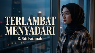 R. Siti Fatimah - Terlambat Menyadari (Official Audio)