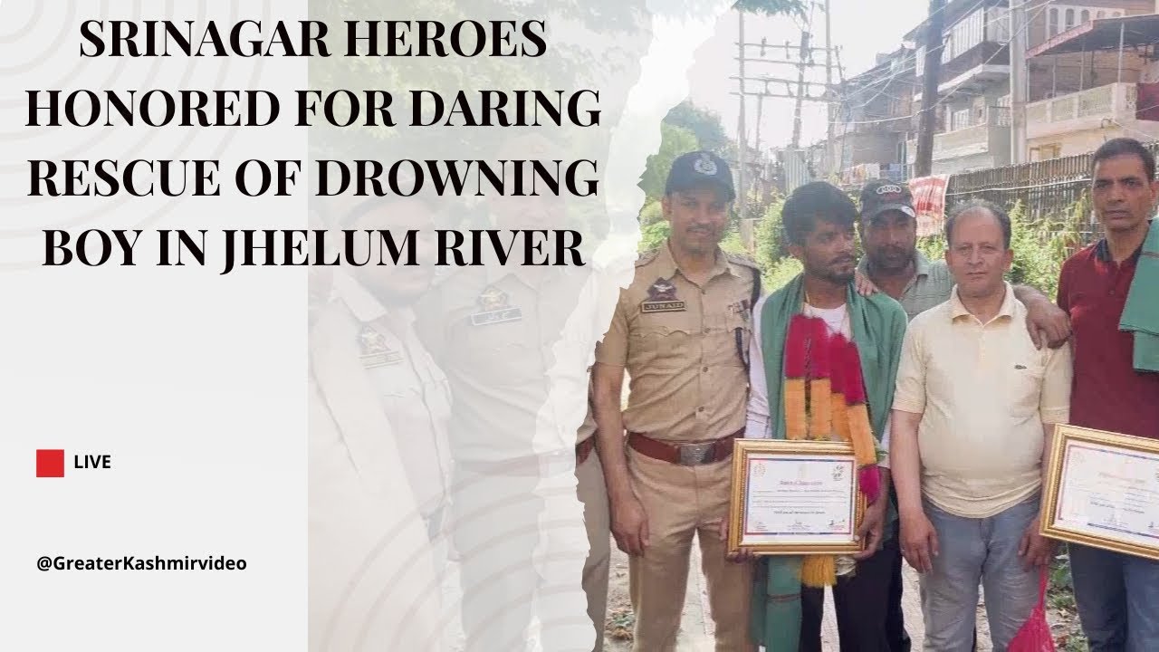 Srinagar Heroes Honored for Daring Rescue of Drowning Boy in Jhelum ...