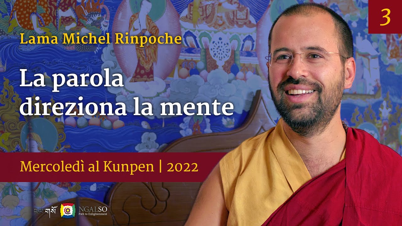 03 - La parola direziona la mente - Mercoledì al Kunpen con Lama Michel Rinpoche