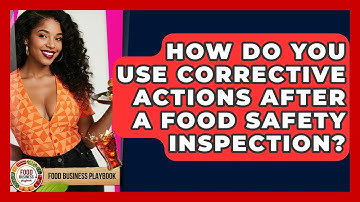 How Do You Use Corrective Actions After A Food Safety Inspection? - Food Business Playbook
