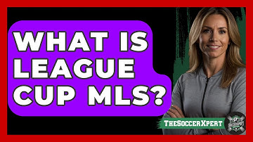 What Is League Cup MLS? - The Sport Xpert