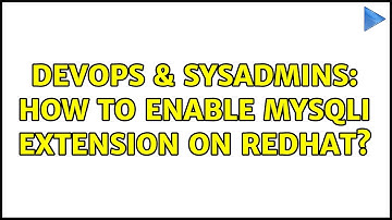 DevOps & SysAdmins: How to enable mysqli extension on redhat? (2 Solutions!!)