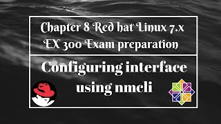 Chapter 8 Red Hat Linux 7.x EX 300 exam Preparation Configuring Interface using nmcli