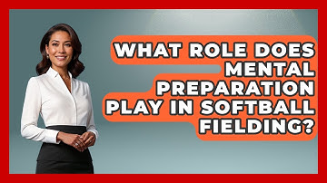 What Role Does Mental Preparation Play in Softball Fielding? | Softball Basics and Beyond News