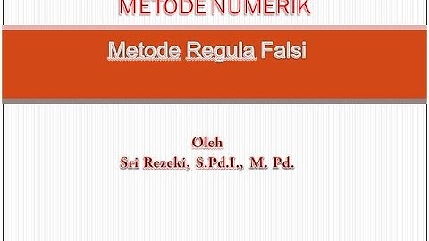 Metode Numerik Solusi Persamaan Non Linear - Metode Regula Falsi
