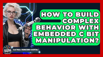 How To Build Complex Behavior With Embedded C Bit Manipulation? - Electrical Engineering Essentials