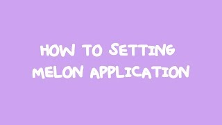 [TuTorial] How to setting melon application screenshot 3