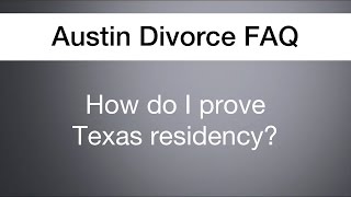 How do I prove Texas residency? | Austin Divorce FAQ