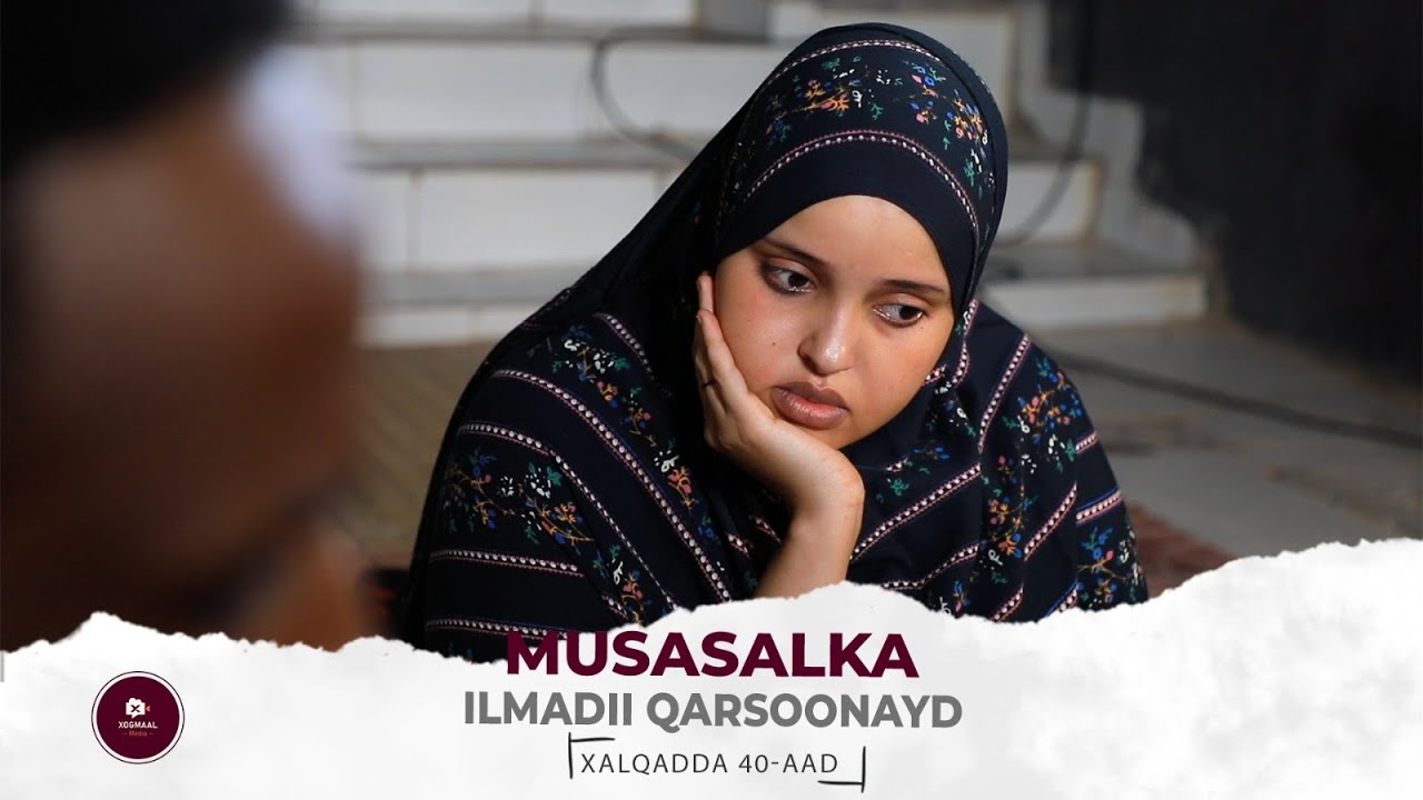 MUSALSALKA ILMADII QARSOONAYD