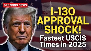 Breaking I-130 News 2025: Fastest USCIS Processing Times for Family-Based Green Cards