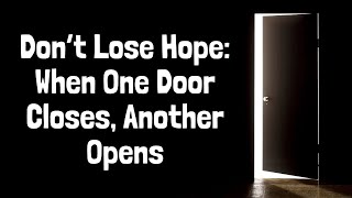 Don’t Lose Hope When One Door Closes, Another Opens!