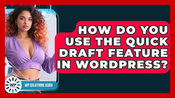 How Do You Use The Quick Draft Feature In WordPress? - WP Solutions Guru