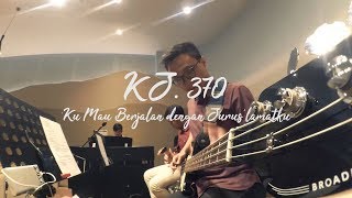 Video thumbnail of "KJ  370 - 'Ku Mau Berjalan dengan Jurus'lamatku (New Arragement) | Cover Bass"