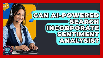 Can AI-powered Search Incorporate Sentiment Analysis? - Customer Support Coach