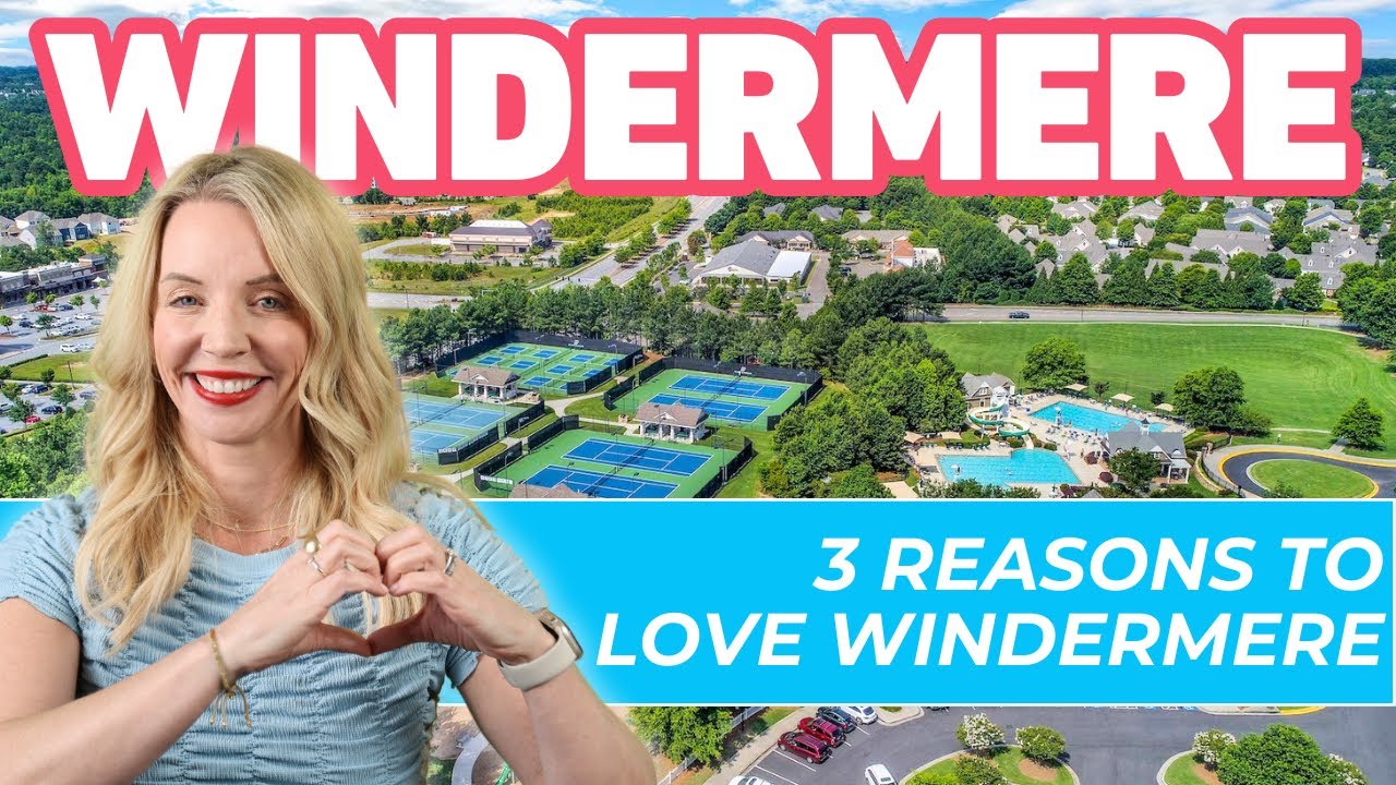 3 Things I LOVE About Windermere - Amazing Real Estate in North Atlanta