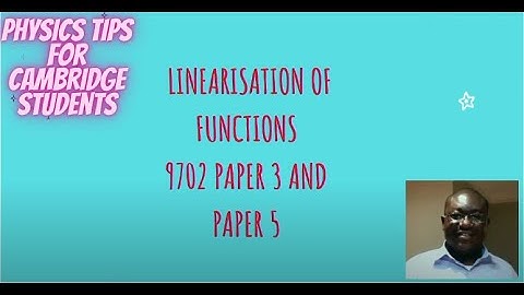 A Level Physics 9702: Linearization of Equations in Paper 3 And in Paper 5