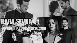 Kara Sevda ☆ Duydum Ki Cok Mutsuzsun