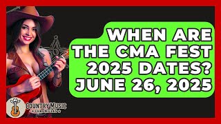 When Are the CMA Fest 2025 Dates? June 26, 2025 - Country Music Chronicles