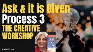 ZMAHOON ~ Ask & it is Given, Process 3 - The Creative Workshop to get to higher vibrations