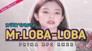 PARTY GANAS✓ MR.LOBA-LOBA||🌴[Prima Rpc Rmxr]Remix Terbaru2023