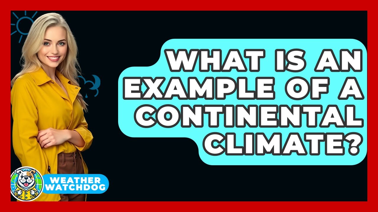 What Is An Example Of A Continental Climate? - Weather Watchdog