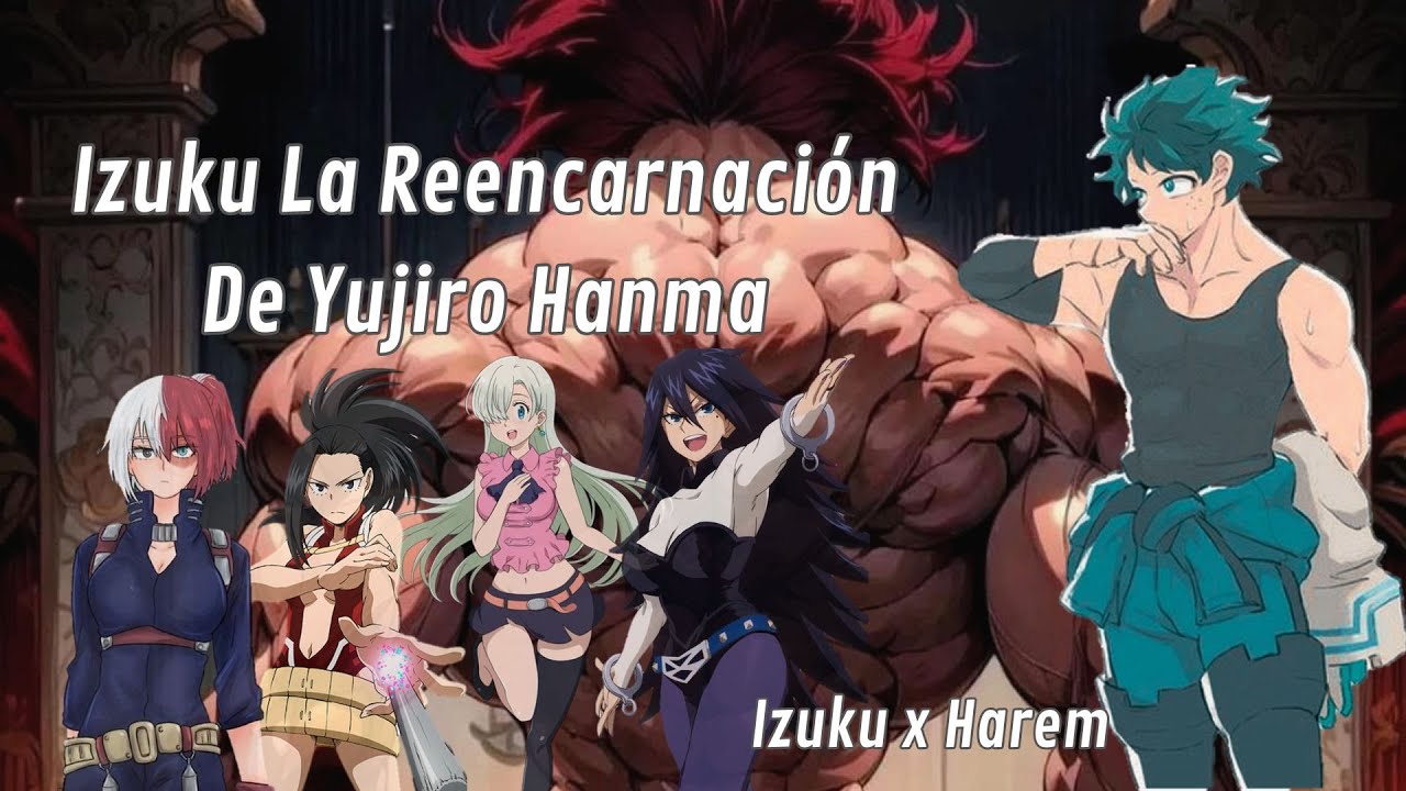 Izuku La Reencarnación De Yujiro Hanma: Capitulo 1 - 5 ( Izuku x Harem )