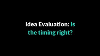 Startup Business Idea Evaluation - Is it the right timing for your idea?