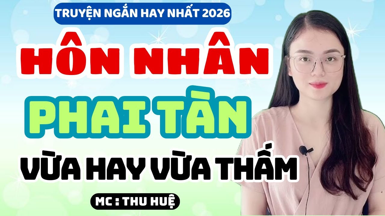 Truyện Ngắn 2026 Hôn Nhân Phai Tàn Vừa Hay Vừa Thấm | MC Thu Huệ Kể Chuyện Đêm Khuya