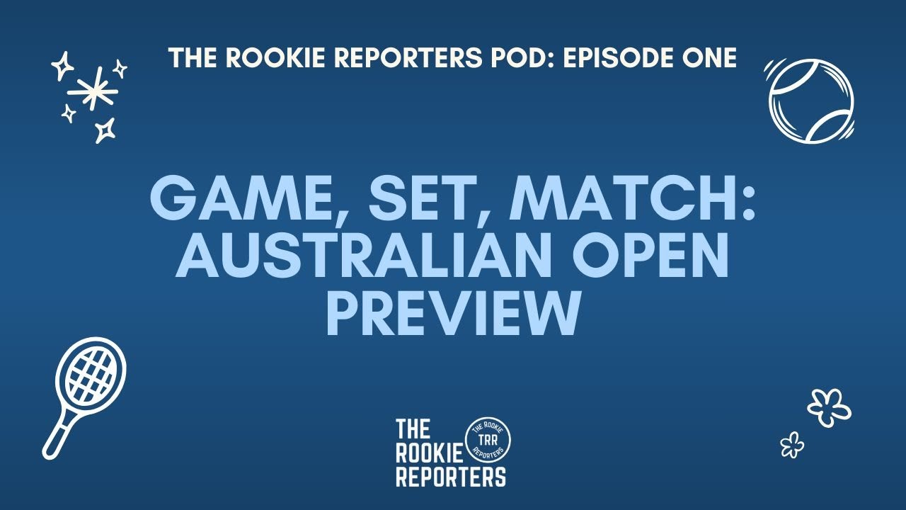 The Rookie Reporters Pod: Episode One - Game, Set, Match: Australian Open Preview