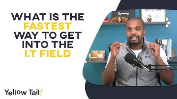 What Is The Fastest Way To Get Into The IT Field | IT Careers With No Experience | Yellow Tail Tech
