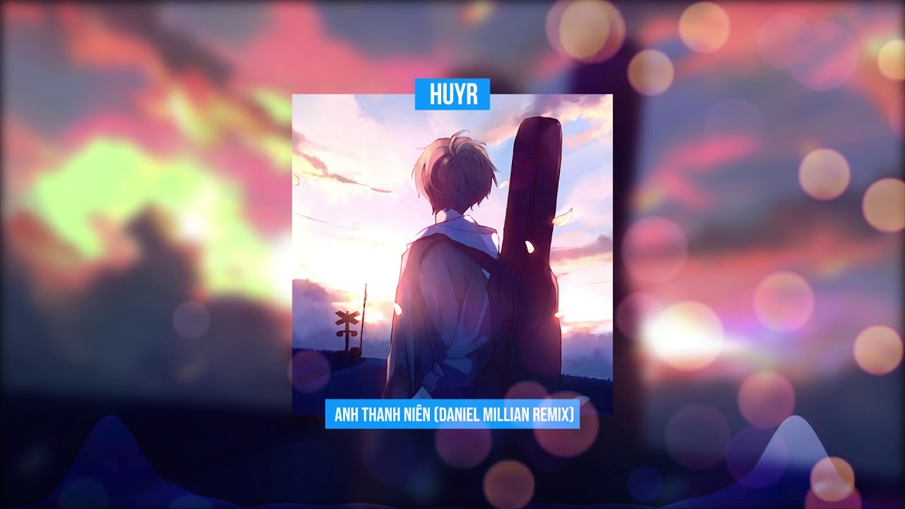 HuyR - Anh Thanh Niên (Daniel MiLyAn Remix)