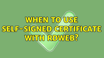 When to use self-signed certificate with RDWeb? (2 Solutions!!)