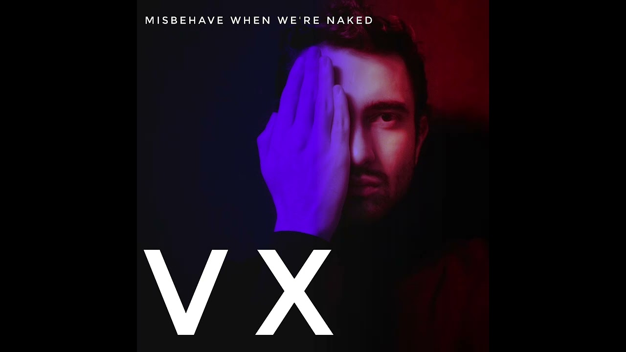 VX - Misbehave When We're Naked (Audio)
