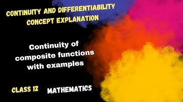 Continuity and Differentiability- Concept- Continuity of composite functions with examples