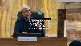 [FULL] Hadits 352-361 Permisalan Shalat 5 Waktu - Shahih Targhib Wa Tarhib #27 - Ust Badru Salam, Lc