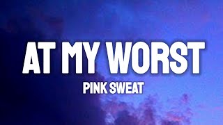 Pink Sweat   At My Worst Lyrics