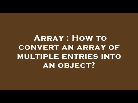 Array : How to convert an array of multiple entries into an object?