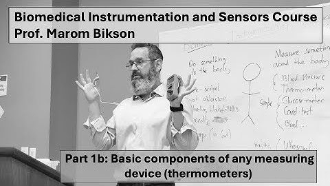 Biomedical Instrumentation Course: 1B. Basic Components of Any Measuring Device (thermometers)