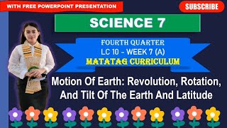 SCIENCE 7: Quarter 4- Week 7_LC 10 (A): MOTION OF EARTH: REVOLUTION, ROTATION & TILT OF THE EARTH