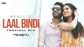 Laal Bindi (Tropical Mix) - Akull | DJ Suketu | VYRL Originals | New DJ Remix Song 2021