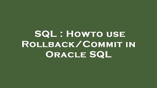 SQL : Howto use Rollback/Commit in Oracle SQL